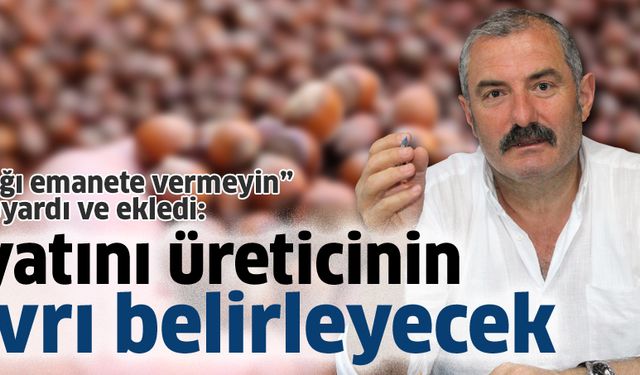 Fiyatını üreticinin tavrı belirleyecek