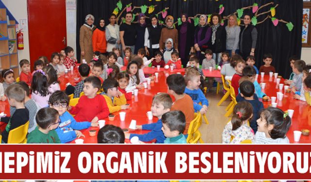 “Hepimiz organik besleniyoruz”