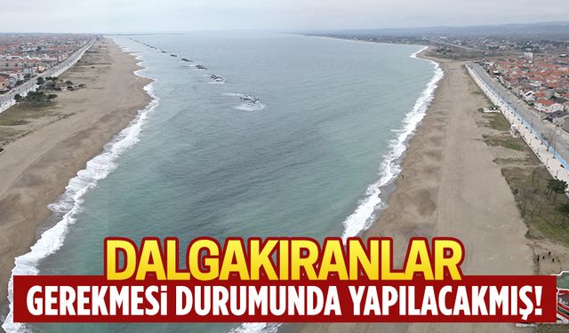 Dalgakıranlar, gerekmesi durumunda yapılacakmış