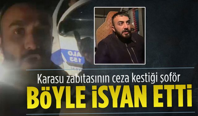 Karasu zabıtasının ceza kestiği tır şoförü isyan etti