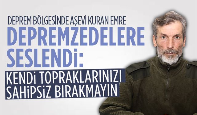 Cihan Emre, deprem bölgesindeki çalışmalarını değerlendirdi