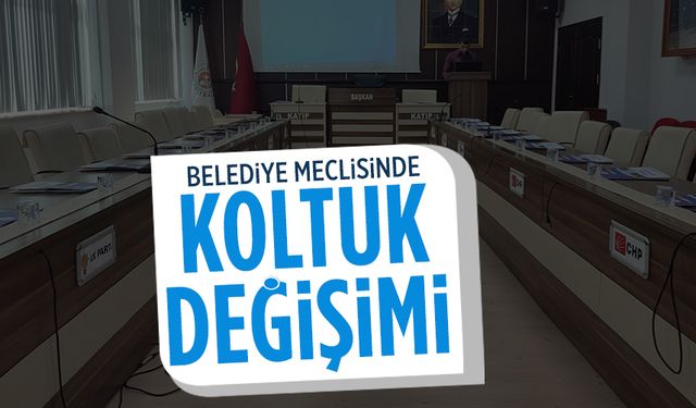 Karasu Belediyesi Meclisi’nde koltuk değişimi