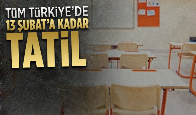 Tüm Türkiye’de 13 Şubat’a kadar okullar tatil