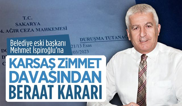 Mehmet İspiroğlu’na KARSAŞ zimmet davasından beraat kararı