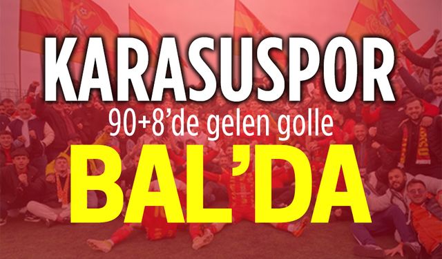 Karasuspor, 90+8’de gelen golle BAL’a yükseldi