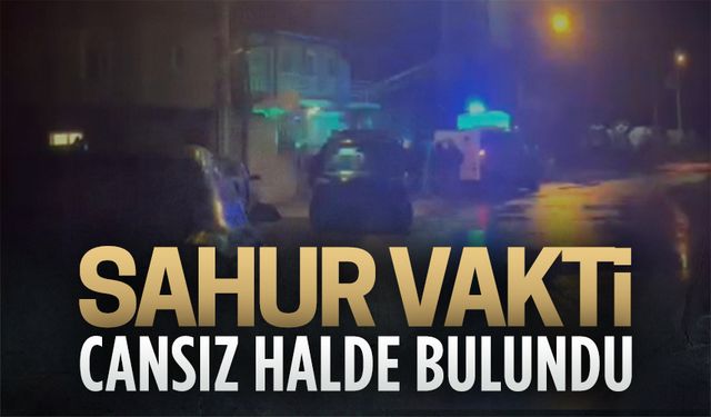 Sahur vakti cansız halde bulundu