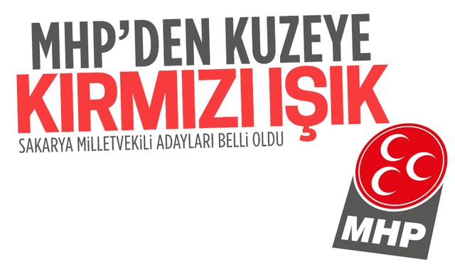 MHP Sakarya milletvekili adayları belli oldu