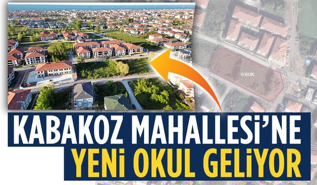 Kabakoz Mahallesi’ne yeni okul geliyor