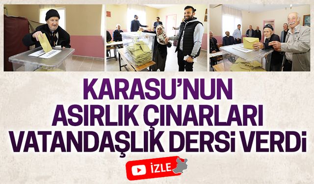 Karasu’nun asırlık çınarları oylarını böyle kullandı