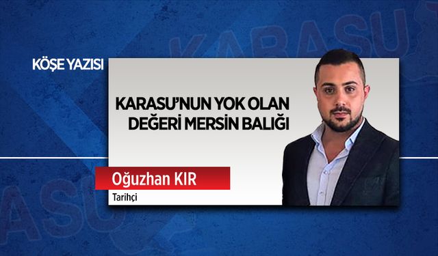 Karasu’nun yok olan değeri Mersin Balığı