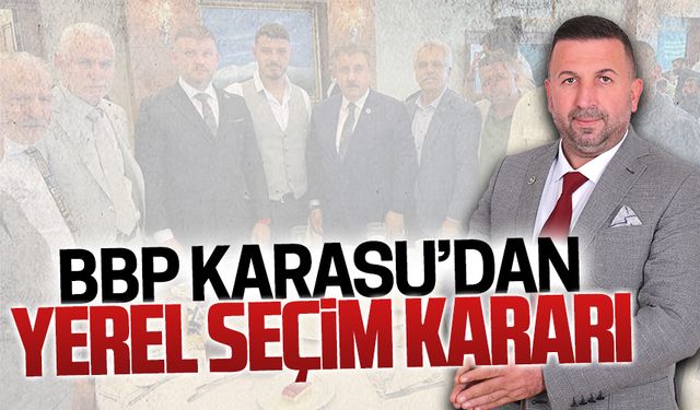 BBP Karasu’da yerel seçim kararı