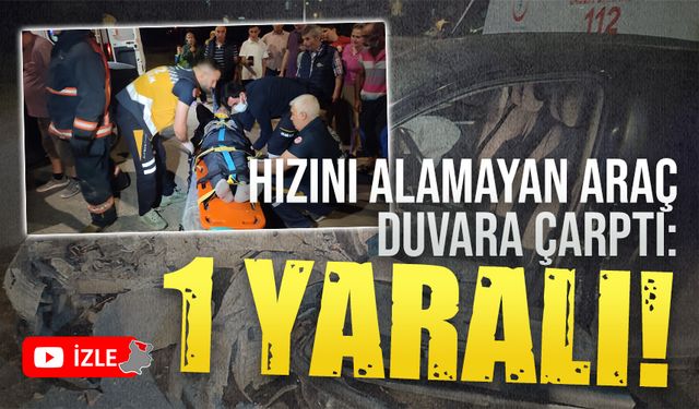 Hızını alamayan araç duvara çarptı: 1 yaralı!