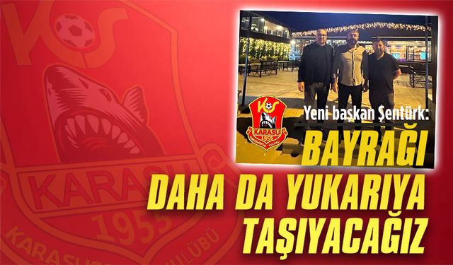 Karasuspor’un yeni başkanı Yunus Şentürk oldu