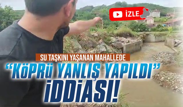 Deniz, Kızılcık Mahallesi’ndeki köprünün yanlış yapıldığını söyledi