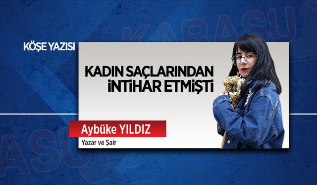 Kadın saçlarından intihar etmişti