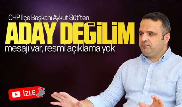 Aykut Süt’ten aday değilim mesajı