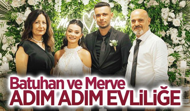 Batuhan ile Merve evliliğe ilk adımı attı