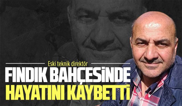 Fındık bahçesinde hayatını kaybetti