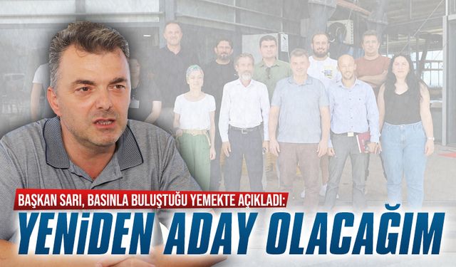 Başkan Sarı, basınla buluştuğu yemekte yeniden aday olacağını açıkladı