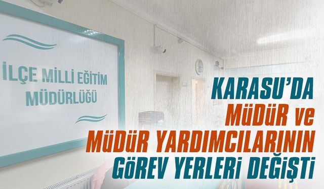 Karasu’da okul müdür ve müdür yardımcılarının görev yeri değişti