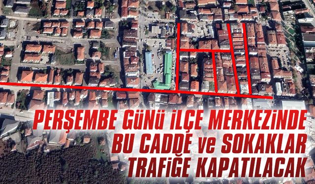 Perşembe günü ilçe merkezinde bu güzergahlar trafiğe kapalı