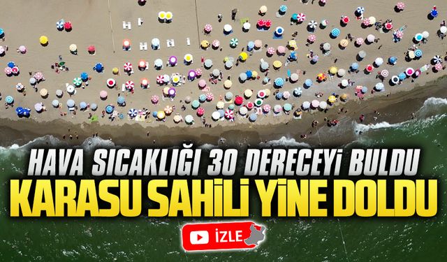 Karasu’da hava sıcaklığı 30 dereceyi buldu, sahil doldu