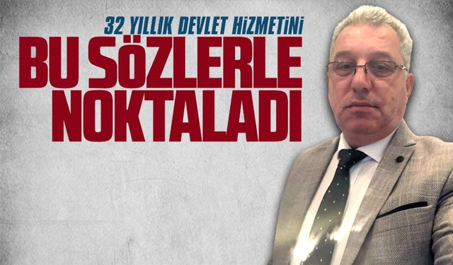 Metin Yıldırım, 32 yıllık devlet hizmetini bu sözlerle tamamladı