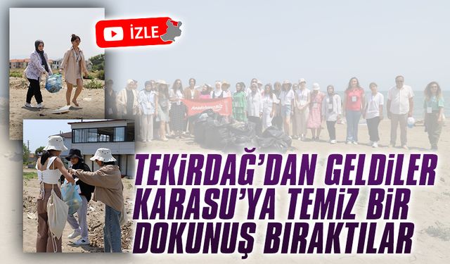 Tekirdağ’dan geldiler, Karasu’ya temiz bir dokunuşta bulundular