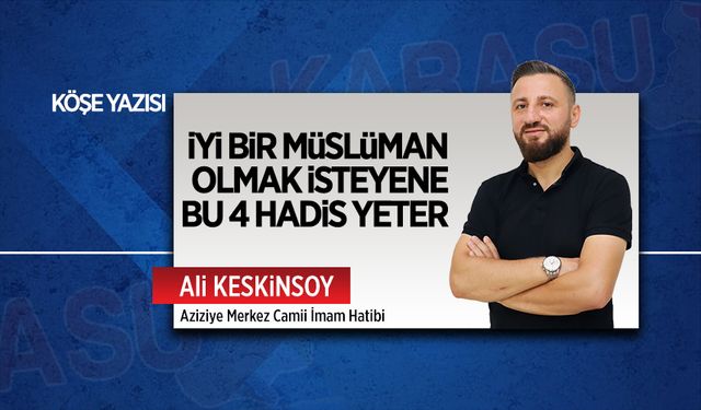 İyi bir Müslüman olmak isteyene bu 4 Hadis yeter