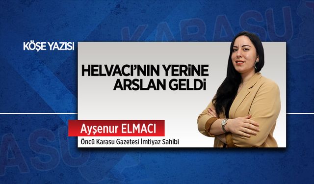 Helvacı’nın yerine Arslan geldi