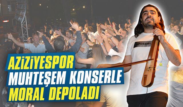 Aziziyespor, muhteşem konserle moral depoladı