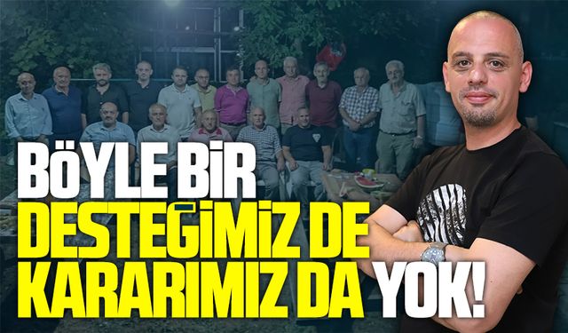 Böyle bir desteğimiz de kararımız da yok