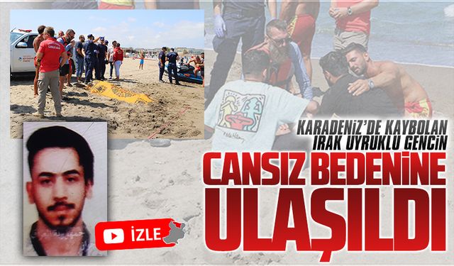 Karadeniz’de kaybolan Iraklı gencin cansız bedenine ulaşıldı