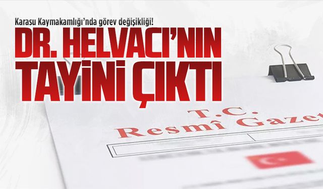 Karasu Kaymakamlığı'nda görev değişikliği! Dr. Helvacı'nın tayini çıktı