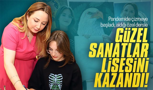 Yazgan’ın da desteği ile güzel sanatlar lisesine giren 31 öğrenciden biri oldu