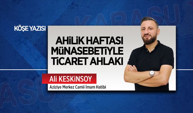 Ahilik haftası münasebetiyle ticaret ahlakı