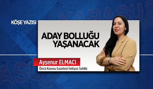 Aday bolluğu yaşanacak