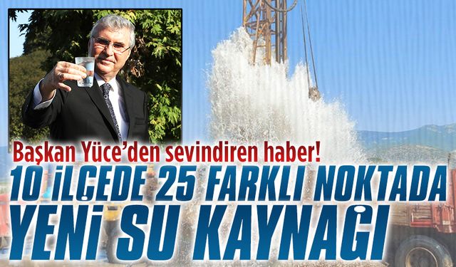 Başkan Yüce, yeni su kaynaklarını şehre kazandırıyor