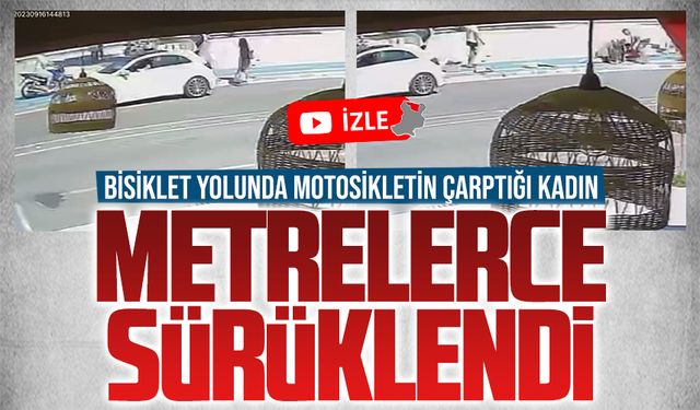 Motosikletin çarptığı kadın metrelerce sürüklendi