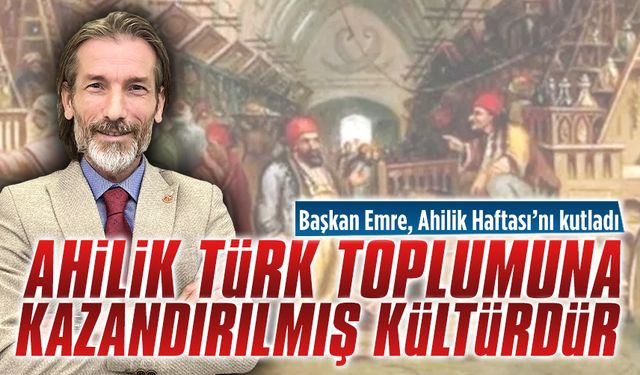 Başkan Emre Ahilik Haftası’nı kutladı