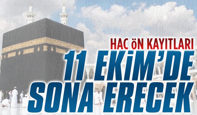 Hac ön kayıtları 11 Ekim’de sona erecek