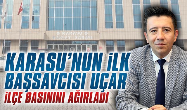 Karasu’nun ilk Başsavcısı Uçar ilçe basınını ağırladı