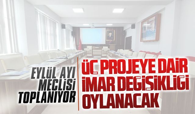 Eylül ayı meclisi toplanıyor, gündem imar değişikliği