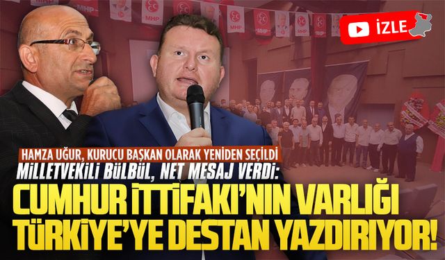 Milletvekili Bülbül: Cumhur İttifakı’nın varlığı, Türkiye’ye destan yazdırıyor