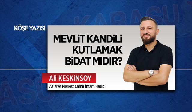 Mevlit Kandili kutlamak bidat mıdır?