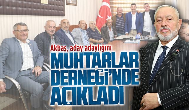 Akbaş, aday adaylığını Muhtarlar Derneği’nde açıkladı