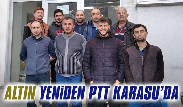 Altın yeniden PTT Karasu’da