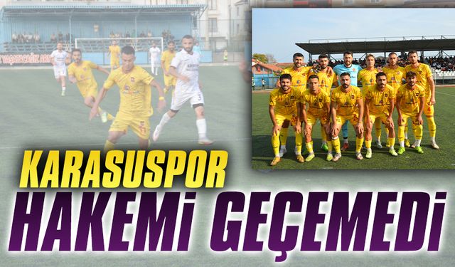 Karasuspor hakemi geçemedi