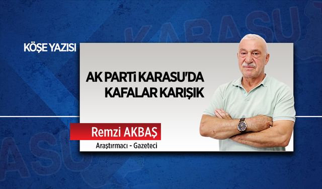 AK Parti Karasu'da kafalar karışık