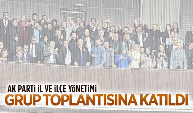 AK Parti Karasu ilçe yönetimi grup toplantısına katıldı